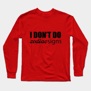 I Don't Do Zodiac Signs Long Sleeve T-Shirt